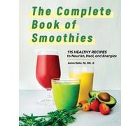 Andrea Mathis MA, RDN, LD The Complete Book of Smoothies (Tascabile)