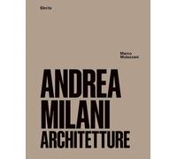 ANDREA MILANI. ARCHITETTURE - MULAZZANI MARCO - Electa