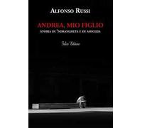 Andrea, mio figlio. Storia di 'ndrangheta e di amicizia