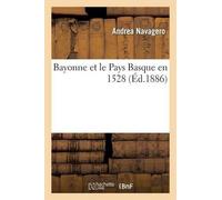 Andrea Navagero Bayonne Et Le Pays Basque En 1528 (Tascabile) Histoire