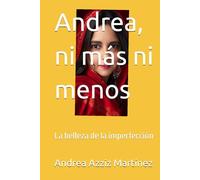 Andrea, ni más ni menos: La belleza de la imperfección