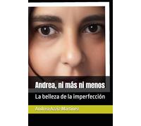 Andrea, ni más ni menos: La belleza de la imperfección