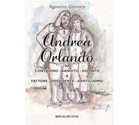 Andrea Orlando. Da contadino-bandito-soldato a fattore-possidente-gentiluomo. Ediz. illustrata