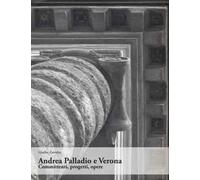 Andrea Palladio e Verona. Committenti, progetti, opere. Ediz. illustrata