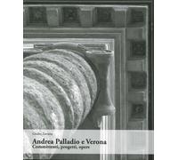 Andrea Palladio e Verona. Committenti, progetti, opere - [NFC Edizioni]