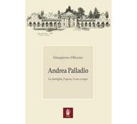 Andrea Palladio. La famiglia, l'opera, il suo tempo