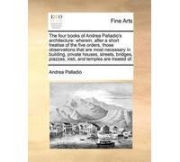 Andrea Palladio The Four Books of Andrea Palladio's Architecture (Tascabile)