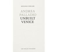 Andrea Palladio- Unbuilt Venice [Lingua Inglese]