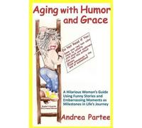 Andrea Partee Aging With Humor and Grace (Tascabile)