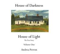 House of Darkness House of Light: The True Story Volume One by Perron, Andrea