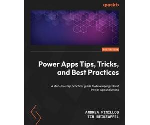Andrea Pinillos Tim Weinzap Power Apps Tips, Tricks, and Best Practi (Tascabile)