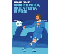 ANDREA PIRLO, DALLA TESTA AI PIEDI - FASANO ALFONSO - 66THAND2ND