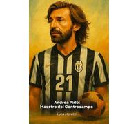 Andrea Pirlo: Maestro del Centrocampo: Il tributo alla mente più elegante del calcio italiano