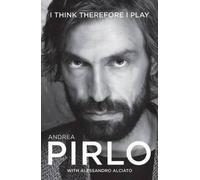 Andrea Pirlo with Alessandro Alciato I think therefore I play (Tascabile)