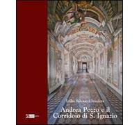 Andrea Pozzo e il Corridoio di S. Ignazio. Ediz. illustrata