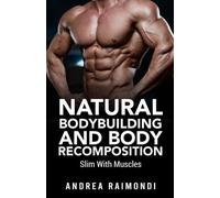 Andrea Raimondi Natural Bodybuilding And Body Recomposition (Tascabile)