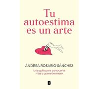 Andrea Rosario Tu autoestima es un arte: Una guía para conocerte má (Tascabile)