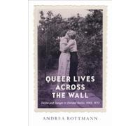 Andrea Rottmann Queer Lives Across the Wall (Tascabile)