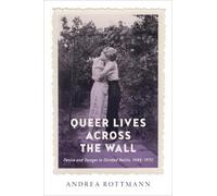 Andrea Rottmann Queer Lives Across the Wall (Tascabile)