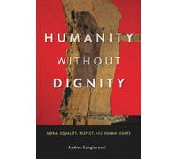 Andrea Sangiovanni Humanity without Dignity (Copertina rigida)