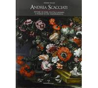 Andrea Scacciati. Pittore di fiori, frutta e animali a Firenze in età tardobarocca