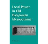 Andrea Seri Local Power in Old Babylonian Mesopotamia (Tascabile)