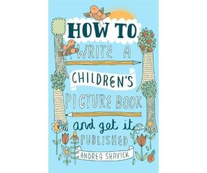Andrea Shavick How to Write a Children's Picture Book and Get it Pub (Tascabile)