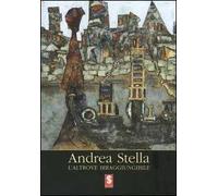 Andrea Stella. L'altrove irraggiungibile. Catalogo della mostra (Antella, 2005)