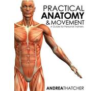 Andrea Thatcher Practical Anatomy & Movement (Tascabile)