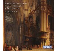 Andrea Toschi – Rarità organistiche tra Ottocento e Novecento – CD – Tactus