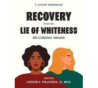 Andrea Travers Recovery from the Lie of Whiteness: Becoming Aware (Tascabile)