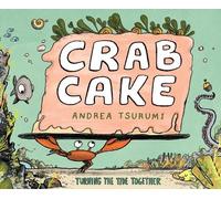 Andrea Tsurumi Crab Cake: Turning the Tide Together (Copertina rigida)