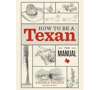 Andrea Valdez How to Be a Texan (Copertina rigida)