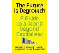 Andrea Vetter Aaron Vansintjan Matthias Schmelz The Future is Degrow (Tascabile)