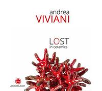 Andrea Viviani. Lost in ceramics. Catalogo della mostra (Gualdo Tadino, 22-30 settembre 2018). Ediz. illustrata