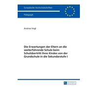 Andrea Vogl Die Erwartungen der Eltern an die weiterfuehrende Schule (Tascabile)