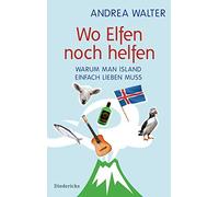 Andrea Walter Wo Elfen noch helfen: Warum man Island einfach lieben (Tascabile)