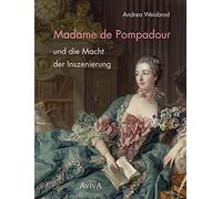 Andrea Weisbrod Madame de Pompadour und die Macht der Inszeni (Copertina rigida)
