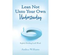 Andrea Williams Lean Not Unto Your Own Understanding (Tascabile)
