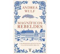 Andrea Wulf Magníficos rebeldes: Los primeros románticos y la invenc (Tascabile)