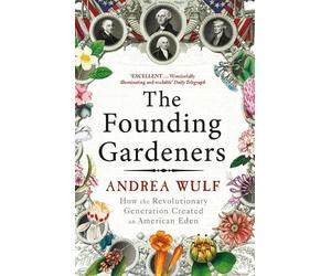 Andrea Wulf The Founding Gardeners (Tascabile)