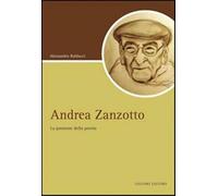 Andrea Zanzotto. La passione della poesia - Baldacci Alessandro