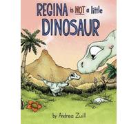 Andrea Zuill Regina Is NOT a Little Dinosaur (Copertina rigida)