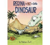 Andrea Zuill Regina Is NOT a Little Dinosaur (Copertina rigida)