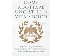 Andreas Athanas Come Adottare Uno Stile Di Vita Stoico (Tascabile)