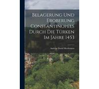 Andreas David M Belagerung und Eroberung Constantinopels durch die T (Tascabile)