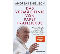 Andreas Englisc Das Vermächtnis von Papst Franziskus: Wie der (Copertina rigida)