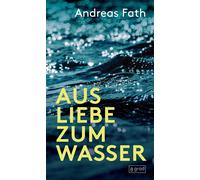 Andreas Fath Aus Liebe zum Wasser (Copertina rigida)