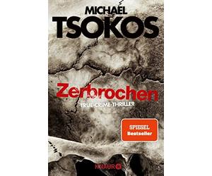 Andreas Gößling Prof. Dr. Michael Tsok Zerbrochen: True-Crime-Thrill (Tascabile)