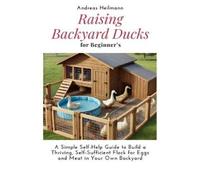 Andreas Heilmann Raising Backyard Ducks for Beginner's (Tascabile)